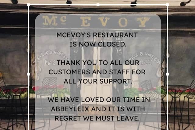 "McEvoy's Restaurant is now closed. Thank you to all our customers and staff for all your support. We have loved our time in Abbeyleix and it is with regret we must leave," the business announced.