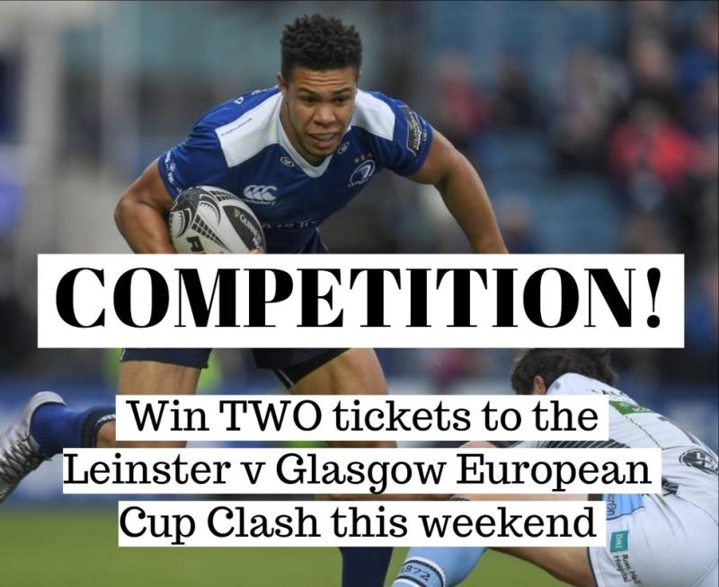 COMPETITION - Win two tickets to the Leinster v Glasgow Warriors game this weekend