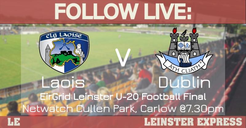 FOLLOW LIVE: All the action as the Laois U-20s take on Dublin in the Leinster Final