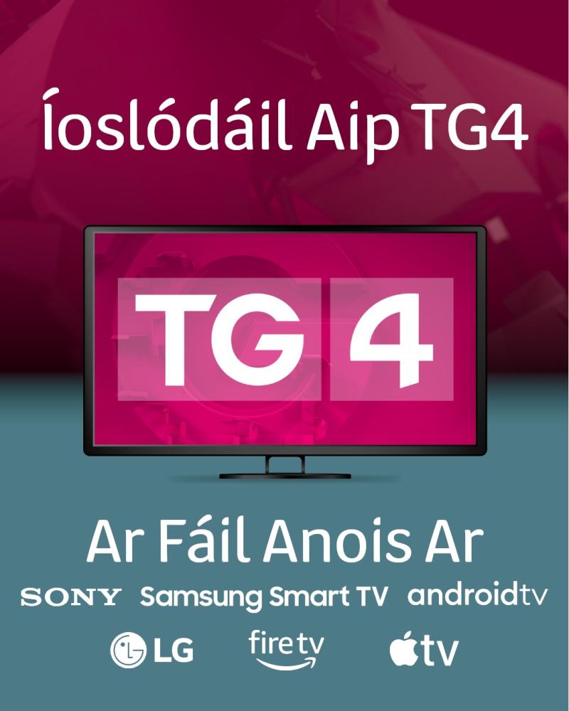 TG4 has launched a new tv app for internet connected televisions or smart tvs