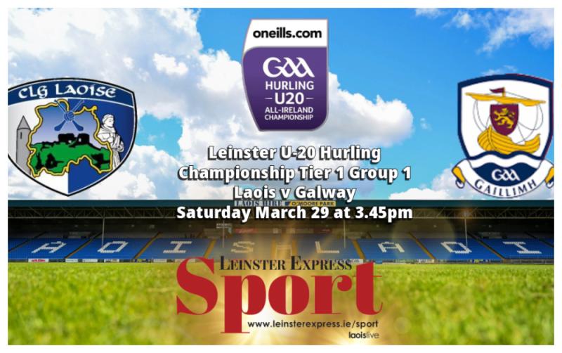 LIVE BLOG LEINSTER U-20 HURLING: Laois welcome Galway to Portlaoise 